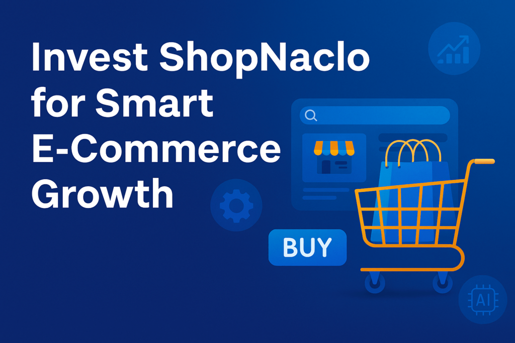 Invest ShopNaclo for Smart E-Commerce Growth